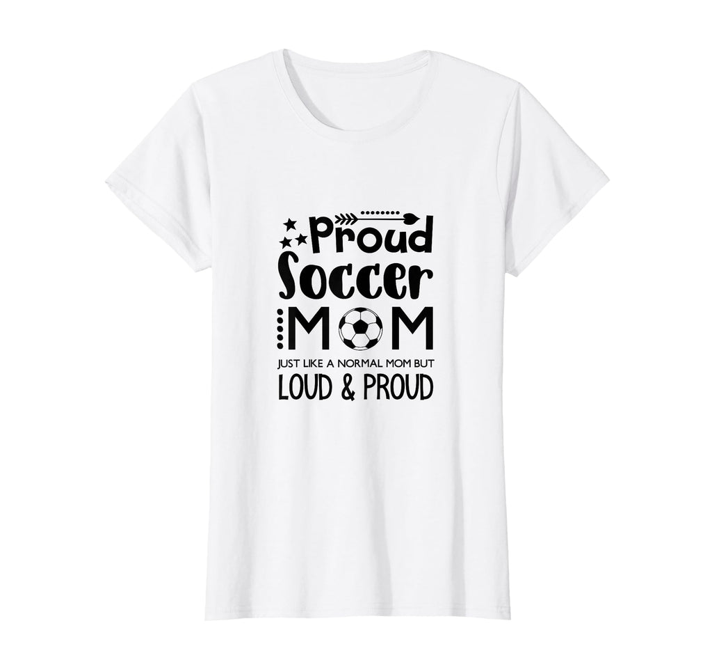 Loud Proud Soccer Mom Mothers Gift T-Shirt - Novelty Apparel for Adults