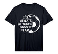 Ill Always Be Your Biggest Fan Soccer T-Shirt - Novelty Apparel Men Women