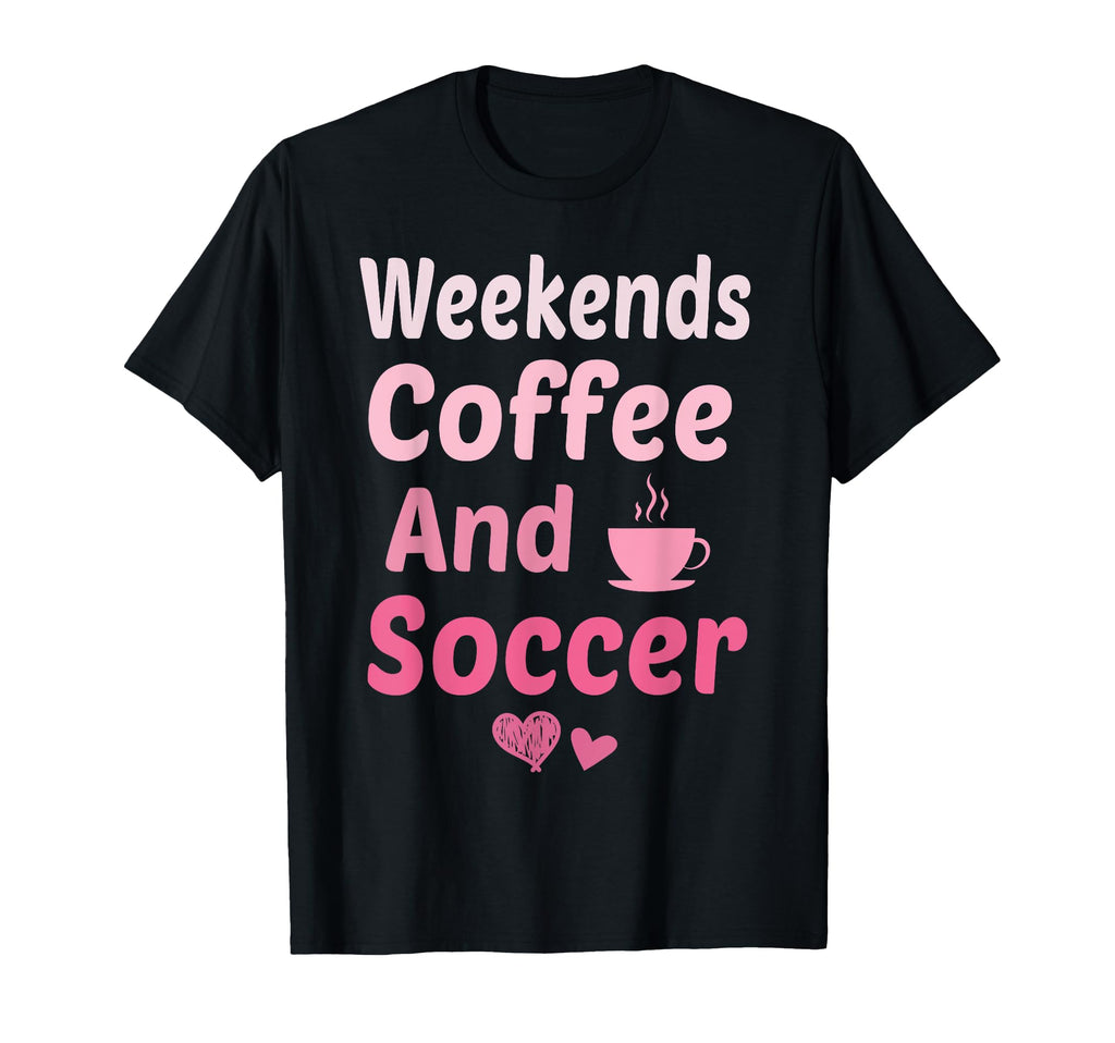 Weekends Coffee And Soccer Mom Funny T-Shirt - Custom Art Print Unisex