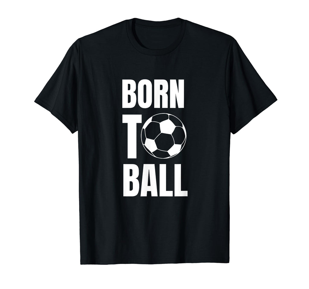 Born To Ball Soccer Player And Coach T-Shirt - Custom Art Print for Adults