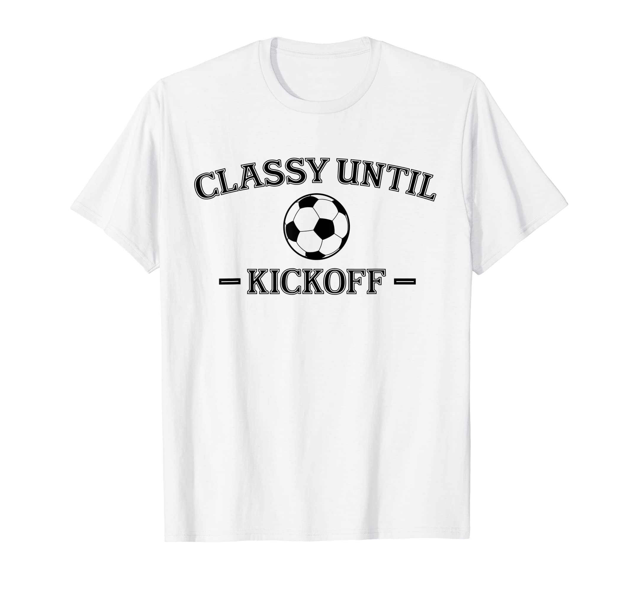Classy Until Kickoff Soccer Mom Game T-Shirt - Novelty Apparel Men Women
