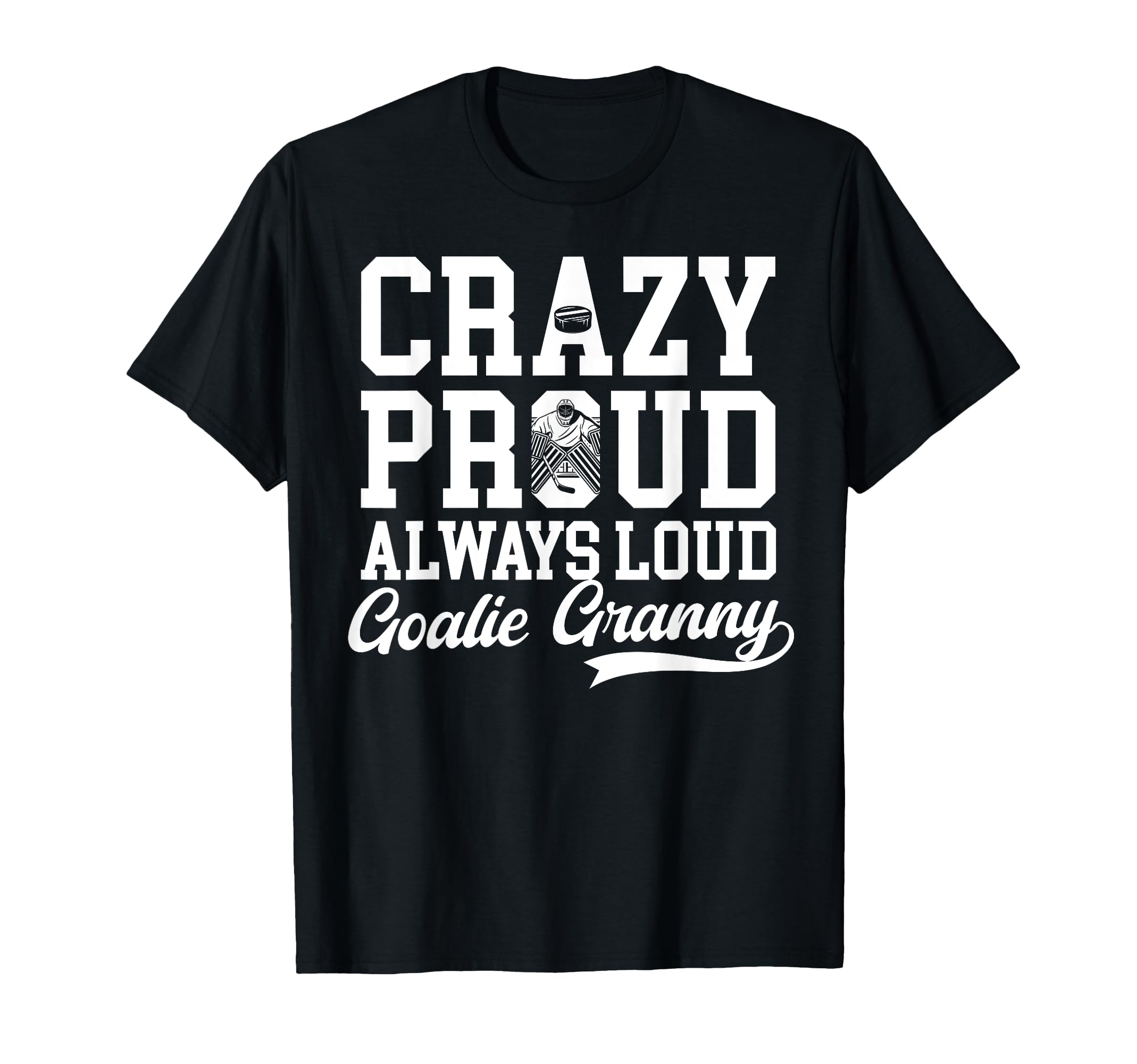 Crazy Proud Hockey Goalie Granny T-Shirt - Fun Novelty Design Men Women
