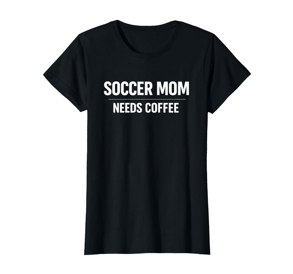 Soccer Mom Needs Coffee Tournament Season T-Shirt - Novelty Apparel Unisex