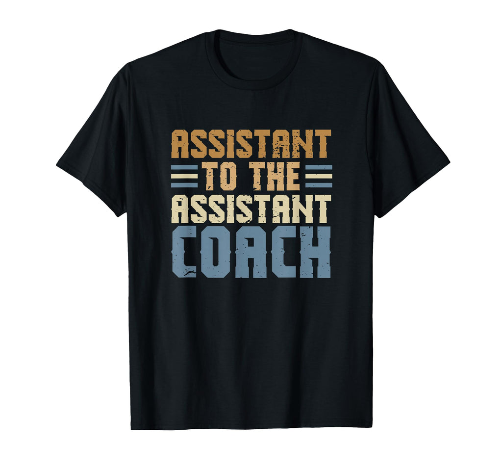 Funny College Coach Assistant To Assistant T-Shirt - Trendy Graphic Unisex