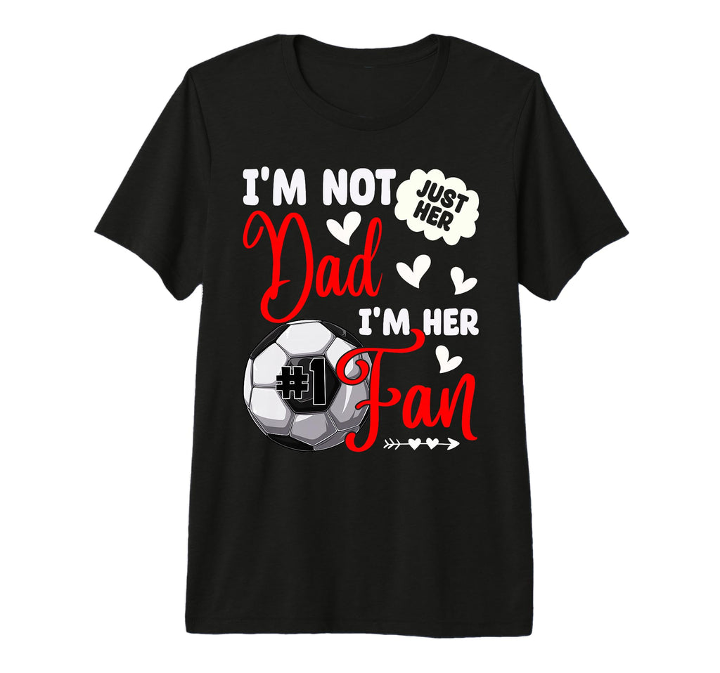 Im Not Just Her Dad Im Her Number 1 Fan T-Shirt - Graphic Print Men Women