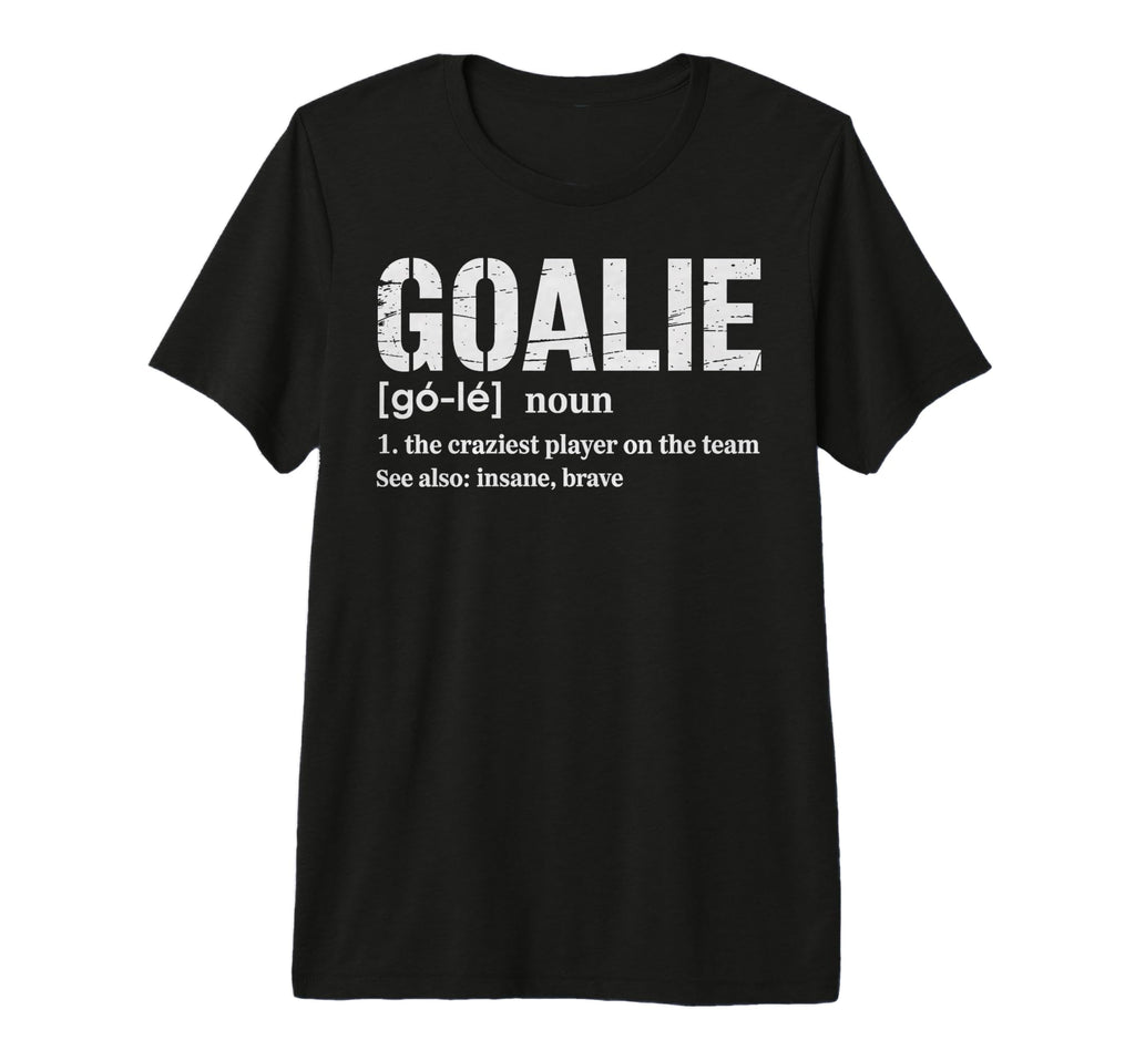 Soccer Goalie Definition Craziest T-Shirt - Casual Everyday Wear Unisex