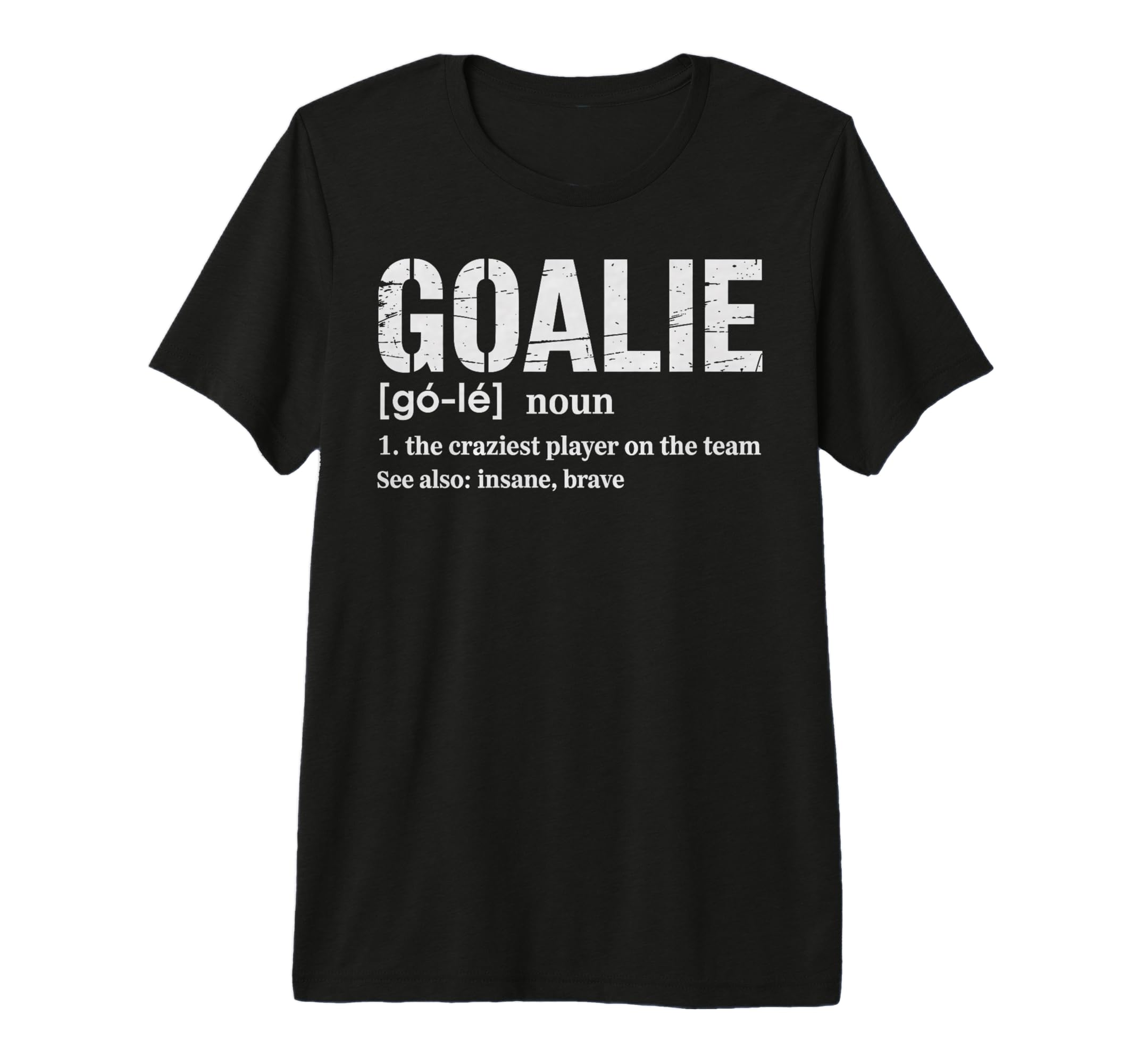 Soccer Goalie Definition Craziest T-Shirt - Casual Everyday Wear Unisex
