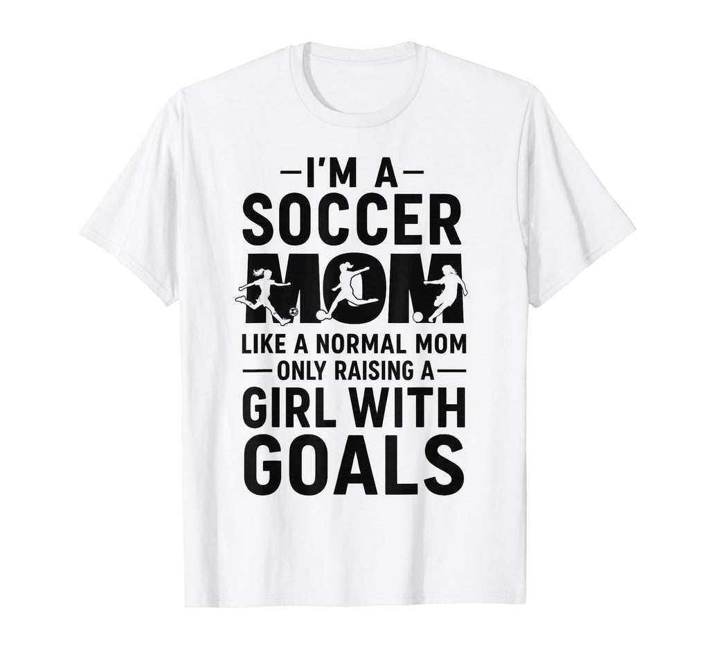 Like Normal Mom Raising Goals Soccer Mom T-Shirt - Unique Graphic Men Women