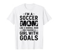 Like Normal Mom Raising Goals Soccer Mom T-Shirt - Unique Graphic Men Women