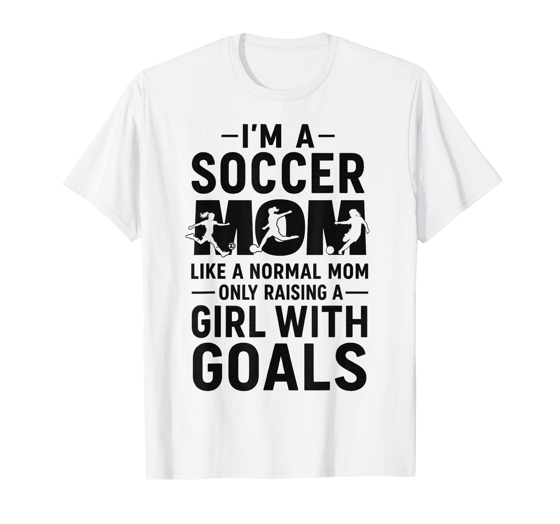 Like Normal Mom Raising Goals Soccer Mom T-Shirt - Unique Graphic Men Women