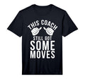 Mens This Coach Still Got Some Moves T-Shirt - Unique Graphic Men Women