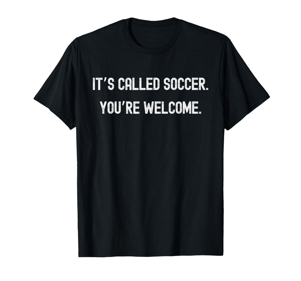 Its Called Soccer Youre Welcome Funny T-Shirt - Aesthetic Graphic Unisex