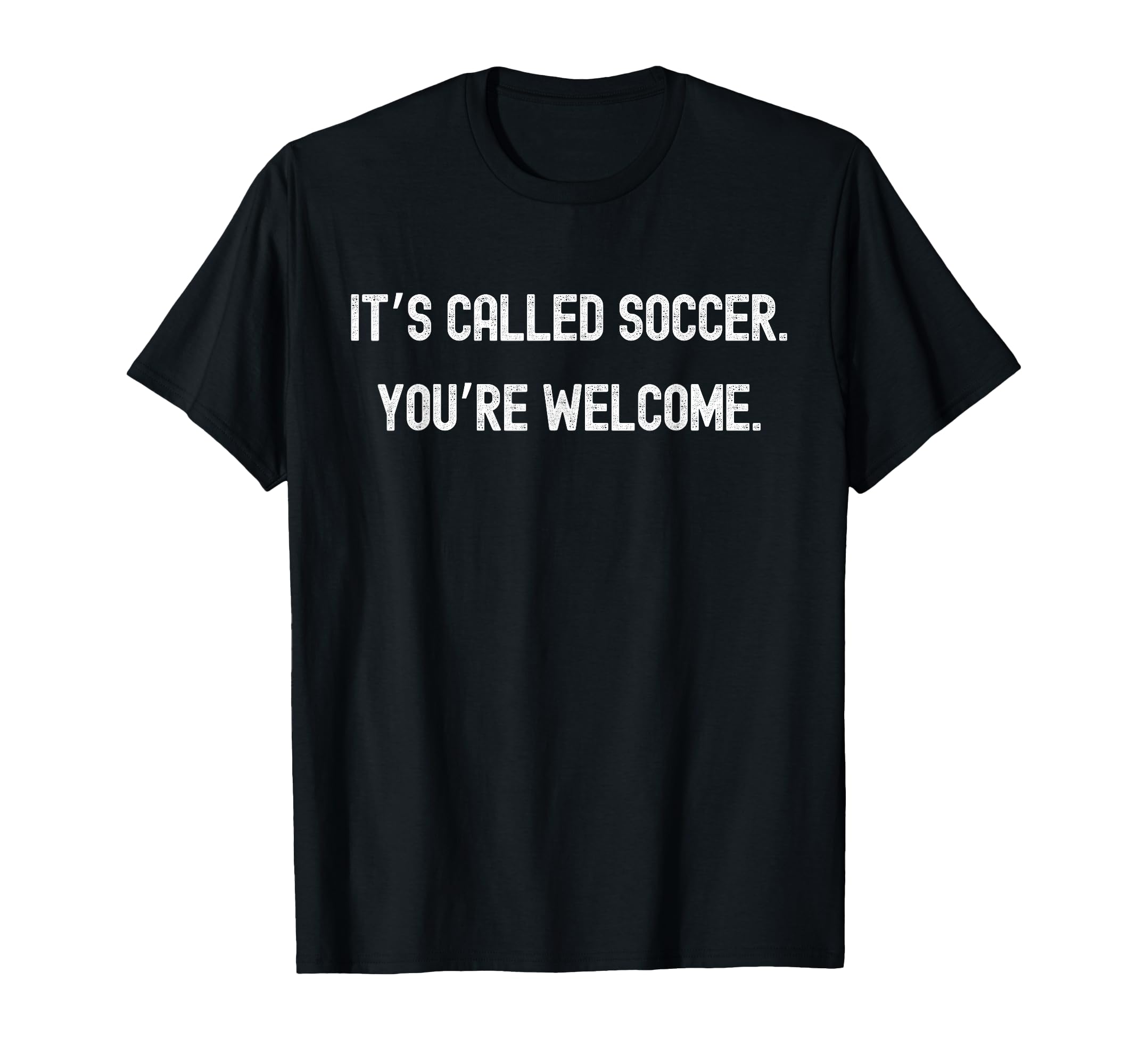 Its Called Soccer Youre Welcome Funny T-Shirt - Aesthetic Graphic Unisex