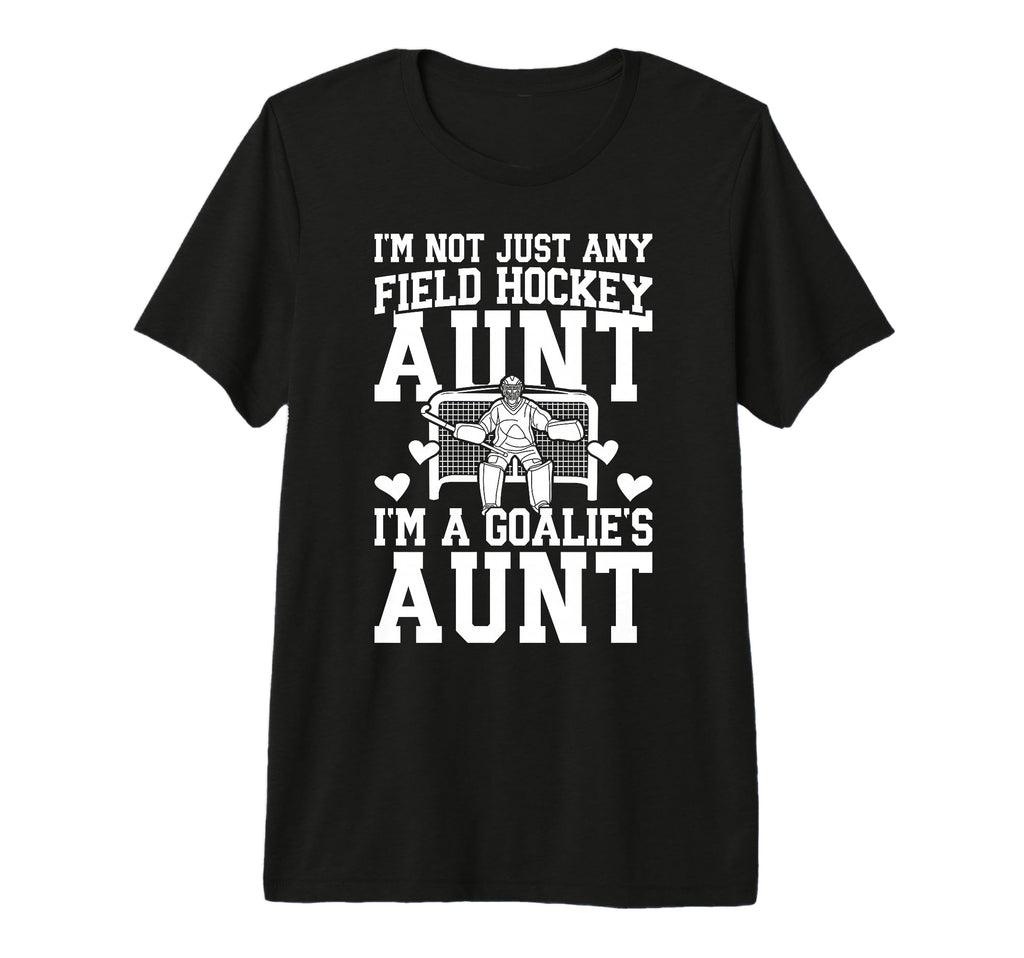 Im Field Hockey Goalie Aunt Field T-Shirt - Casual Everyday Wear Unisex