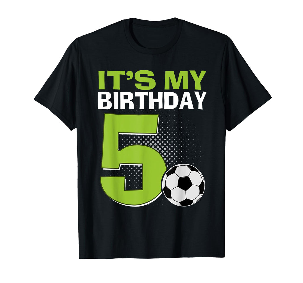 Its My 5Th Birthday Soccer Football 5 T-Shirt - Novelty Apparel Men Women