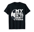 My Goal Is To Deny Yours Funny Soccer T-Shirt - Trendy Graphic for Adults