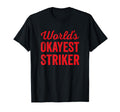 Worlds Okayest Striker Funny Sarcastic T-Shirt - Graphic Print Men Women