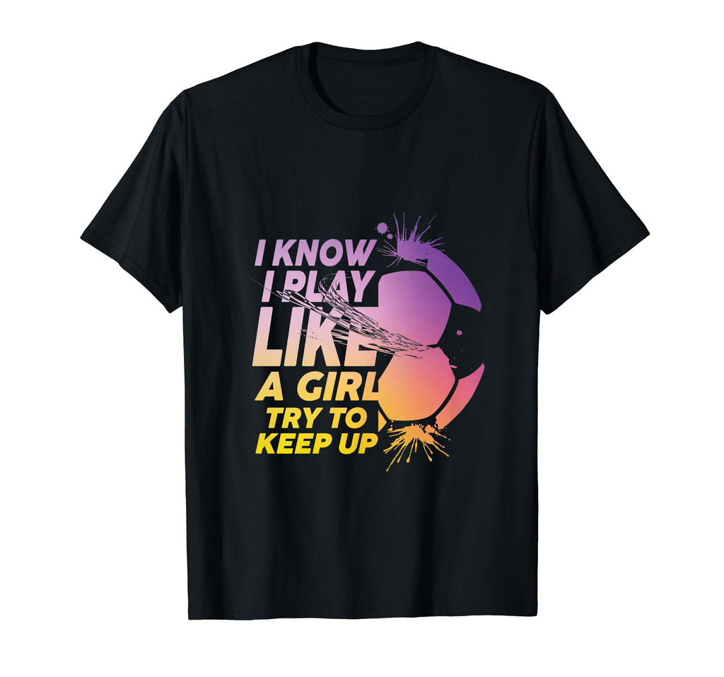 I Know I Play Like Try To Keep Up Funny T-Shirt - Aesthetic Graphic Unisex