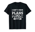 I Cant I Have Plans Futsal Coach Funny T-Shirt - Custom Art Print Unisex