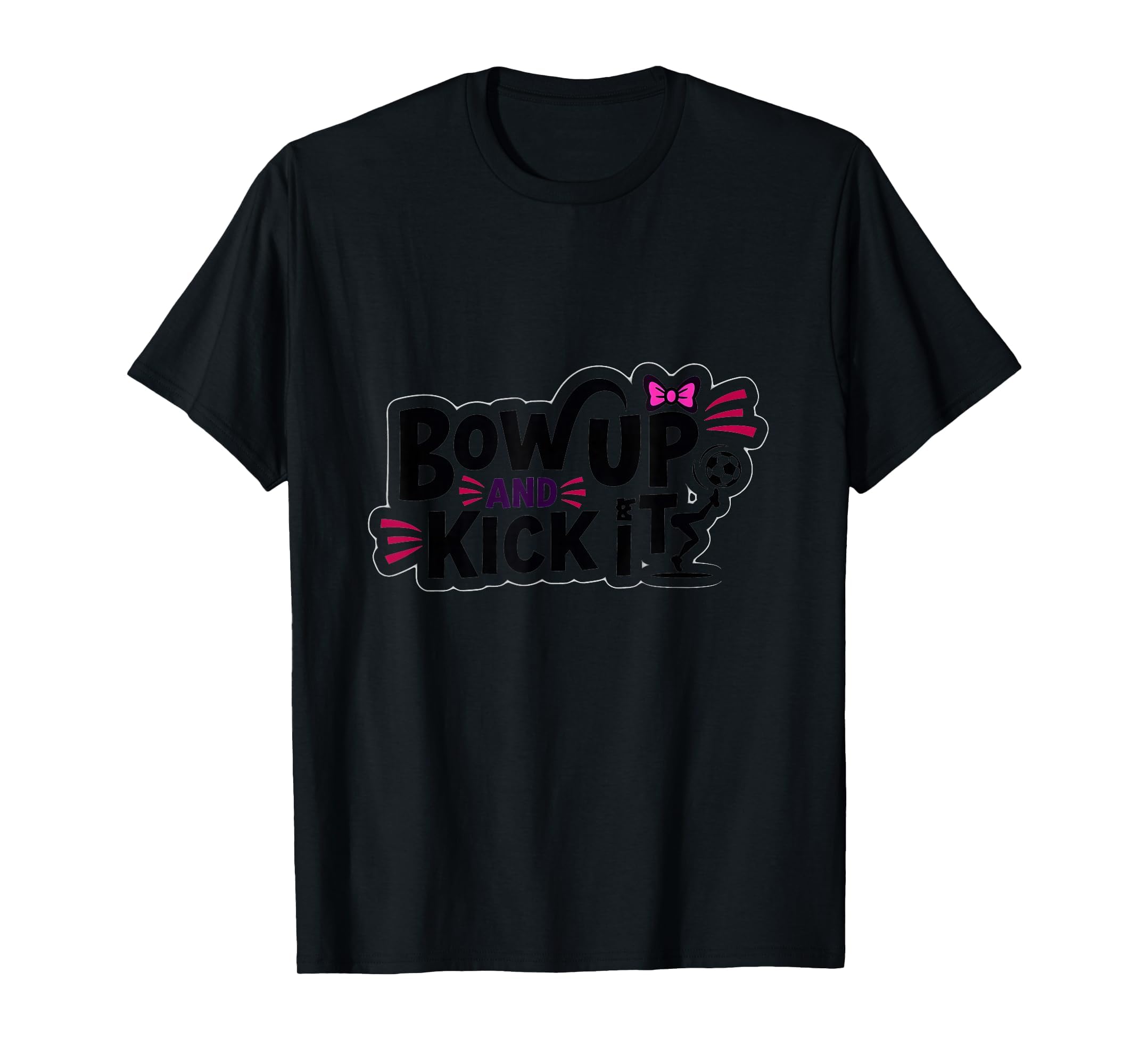 Bow Up Kick It Soccers Motivational T-Shirt - Custom Art Print for Adults