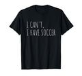 I Cant I Have Soccer Funny Athlete T-Shirt - Trendy Graphic Men Women