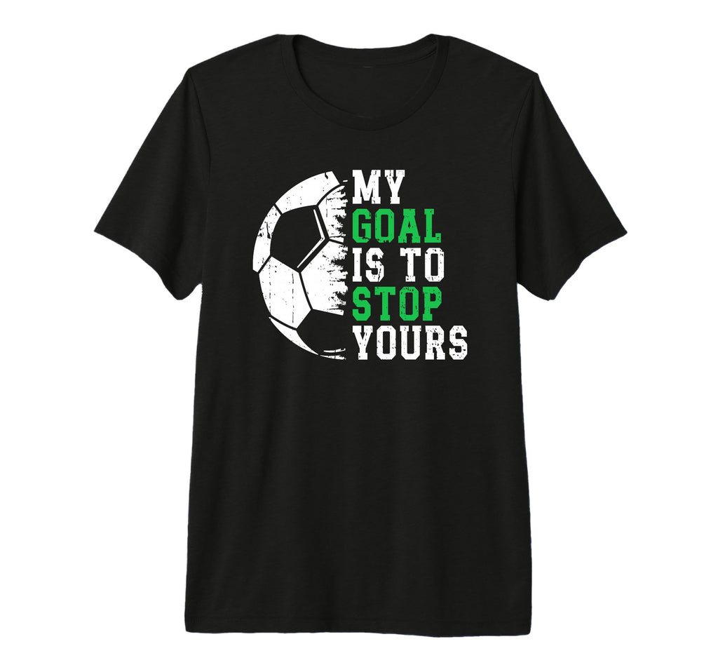 My Goal Is To Stop Yours Soccer Goalie T-Shirt - Minimalist Print Unisex