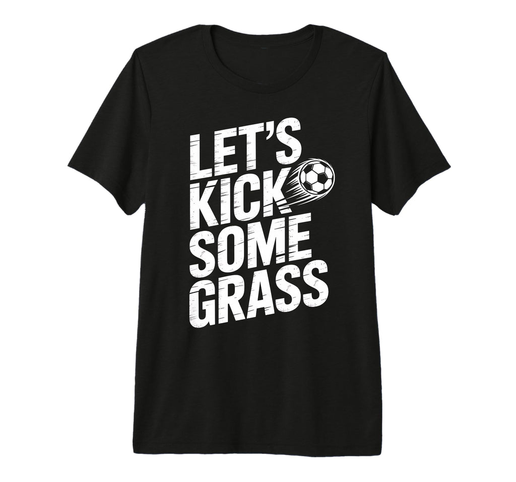 Lets Kick Some Grass Funny Soccer Lover T-Shirt - Unique Graphic Men Women