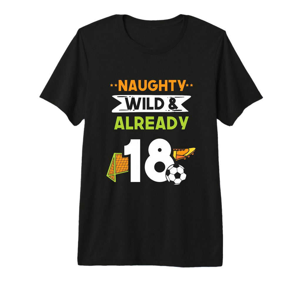 Naughty Wild Already 18 Birthday T-Shirt - Streetwear Style Men Women