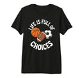 Life Is Full Choices Basketball T-Shirt - Custom Art Print for Adults