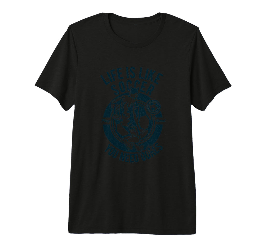 Life Is Like Soccer You Need Goals T-Shirt - Fun Novelty Design for Adults