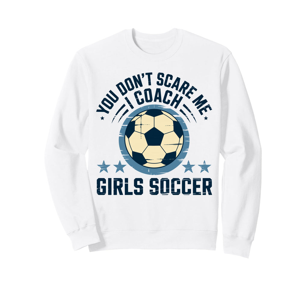 Best Coaches Gift You Dont Scare Sweatshirt - Streetwear Style Men Women