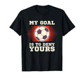 Soccer My Goal Is To Deny Yours T-Shirt - Minimalist Print for Adults