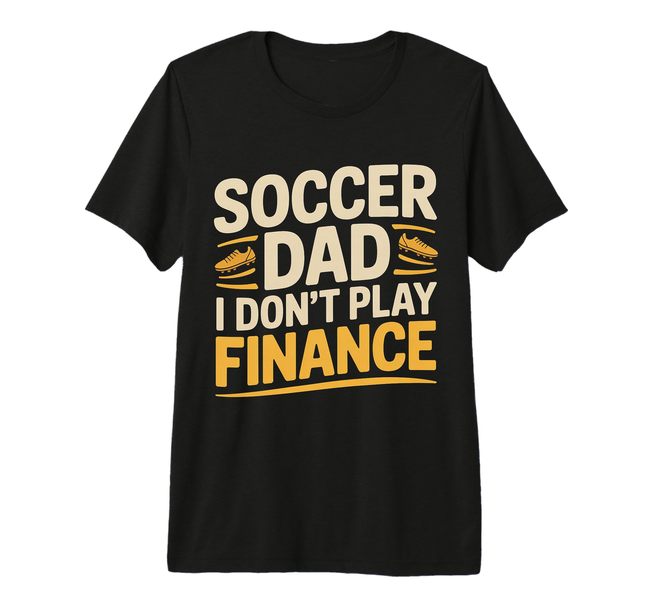 Soccer Dad I Dont Play Finance T-Shirt - Aesthetic Graphic for Adults