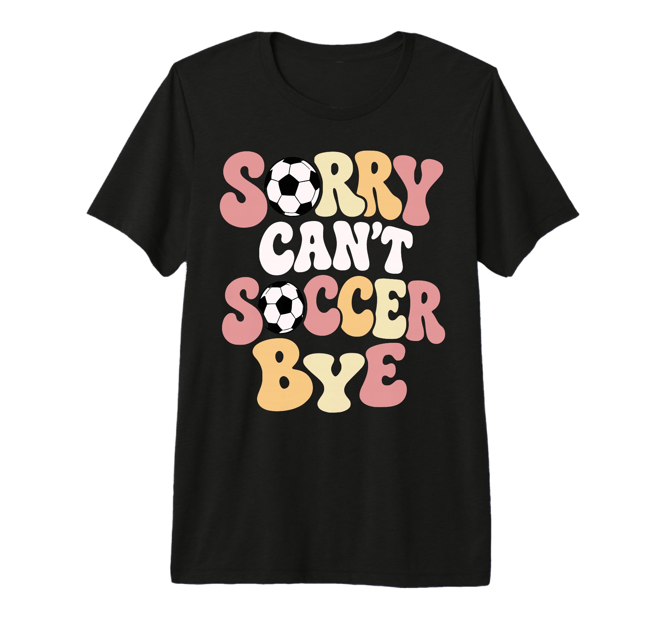 Sorry Cant Soccer Bye Funny Soccer T-Shirt - Unique Graphic for Adults