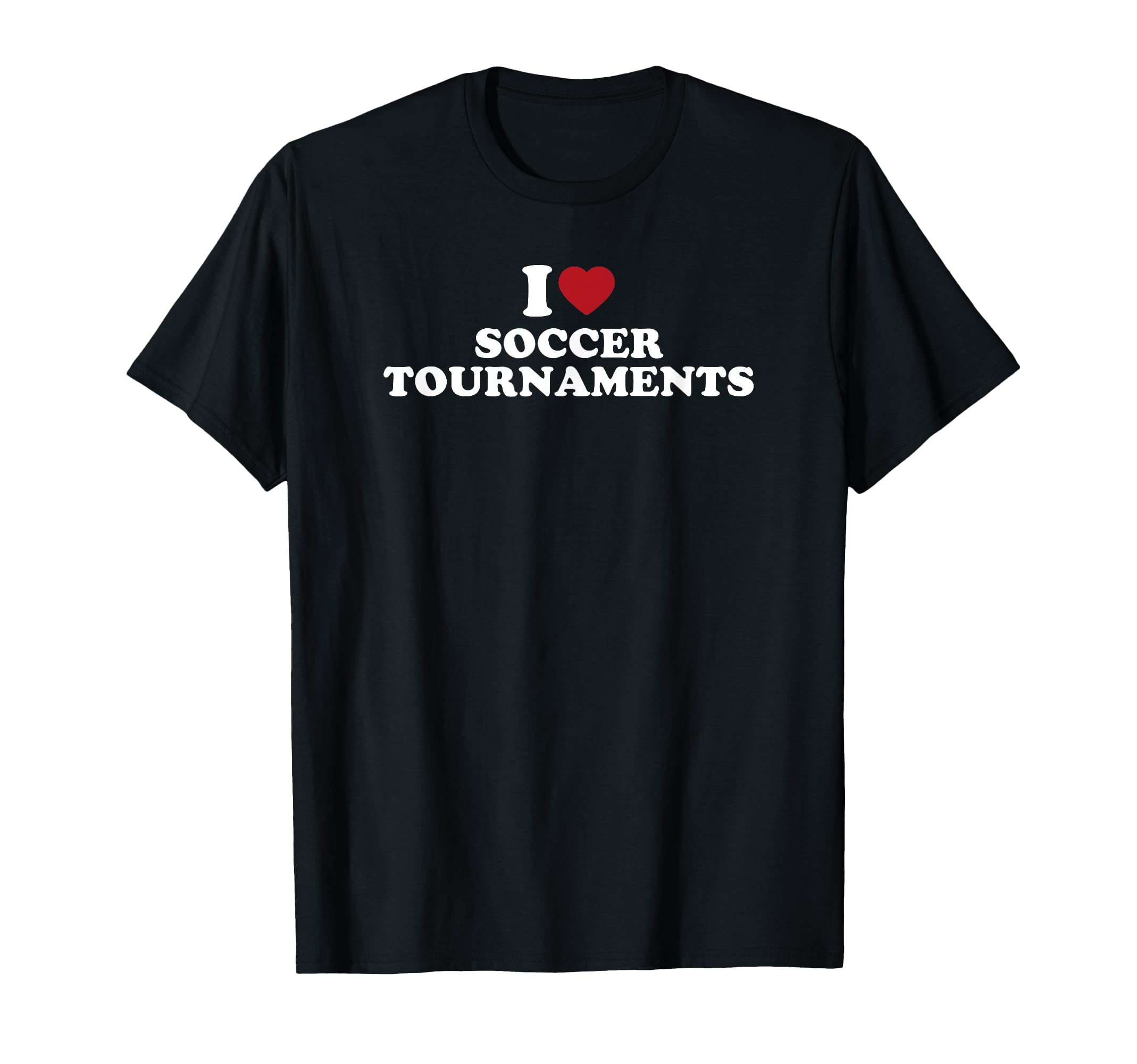 I Love Soccer Tournaments T-Shirt - Unique Graphic for Adults