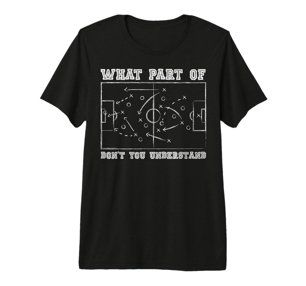What Part Dont You Understand Soccer T-Shirt - Streetwear Style for Adults