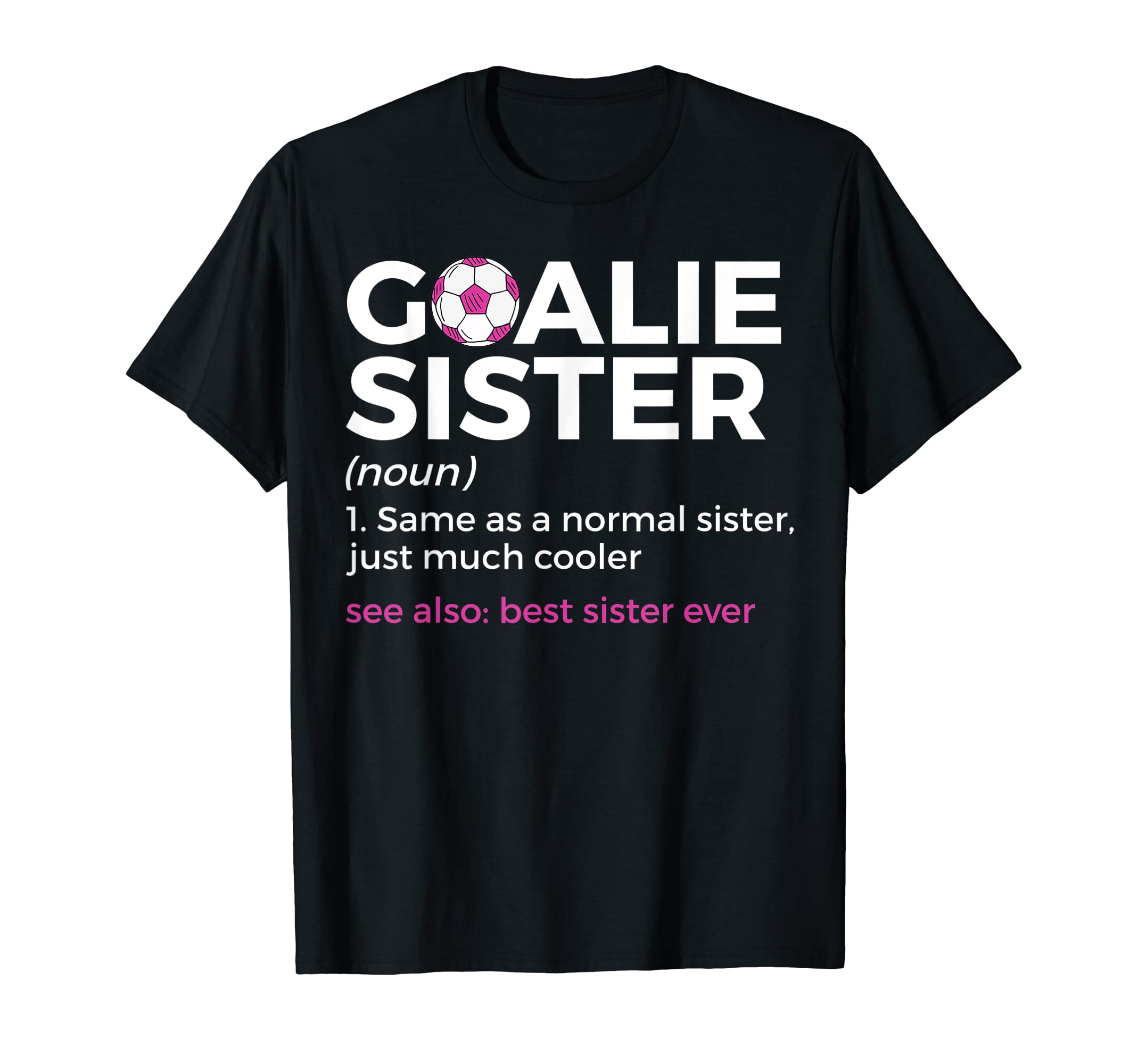 Soccer Goalie Sister Definition Best T-Shirt - Graphic Print Men Women