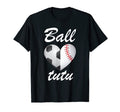 Ball Tutu Funny Soccer And Baseball Fans T-Shirt - Unique Graphic Unisex