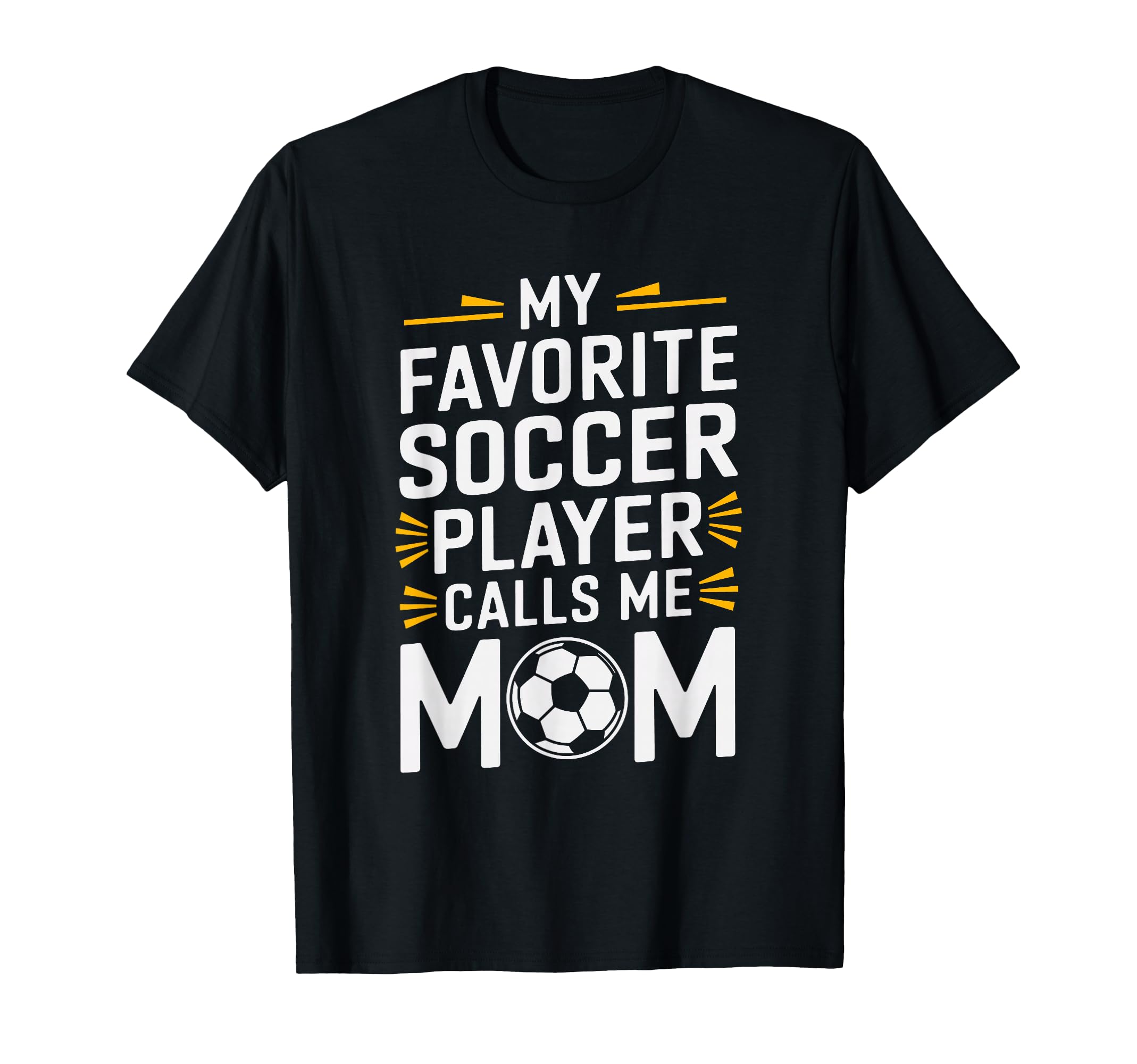 My Favorite Soccer Player Calls Me Mom T-Shirt - Unique Graphic Men Women