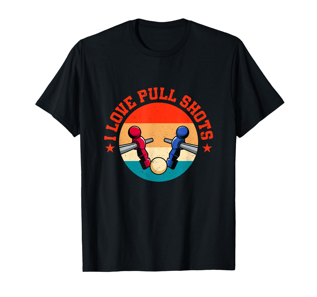 I Love Pull Shots Funny Foosball T-Shirt - Aesthetic Graphic for Adults