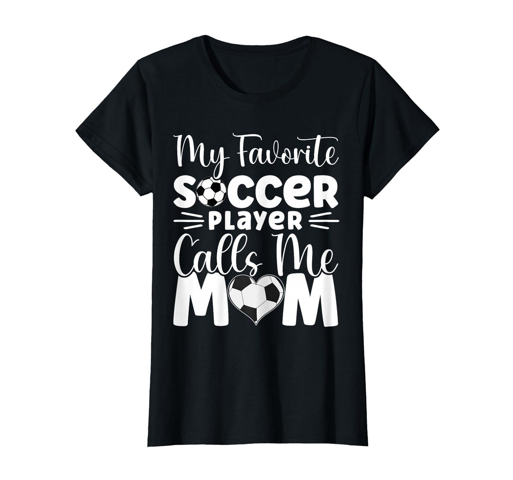 My Favorite Soccer Player Calls Me Mom T-Shirt - Unique Graphic Men Women
