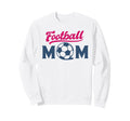 Football Mom Soccer Game Day Gift Proud Sweatshirt - Unique Graphic Unisex