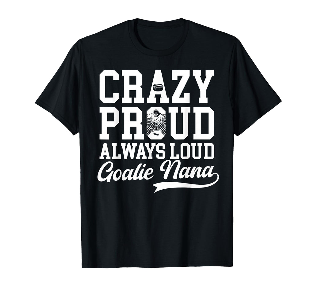 Crazy Proud Hockey Goalie Nana Hockey T-Shirt - Trendy Graphic Men Women