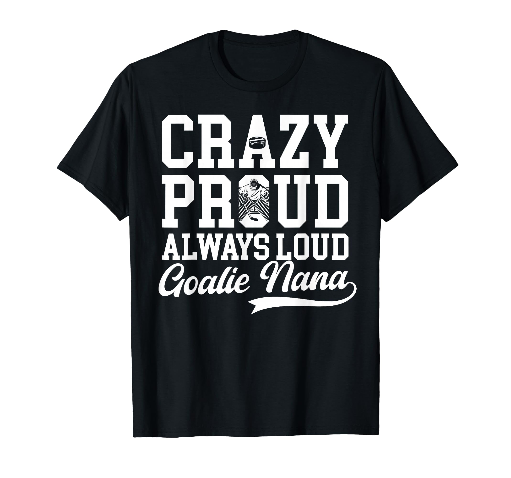 Crazy Proud Hockey Goalie Nana Hockey T-Shirt - Trendy Graphic Men Women