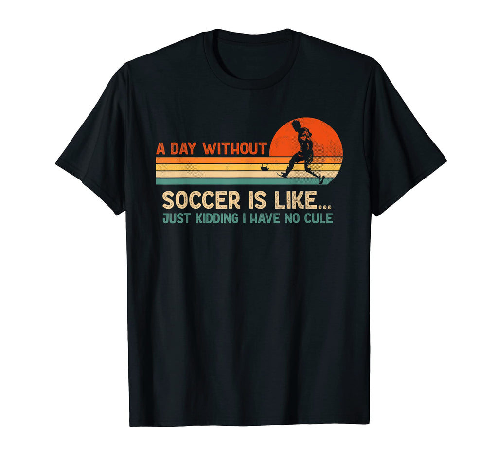 Day Without Soccer Is Like Soccer T-Shirt - Minimalist Print Men Women
