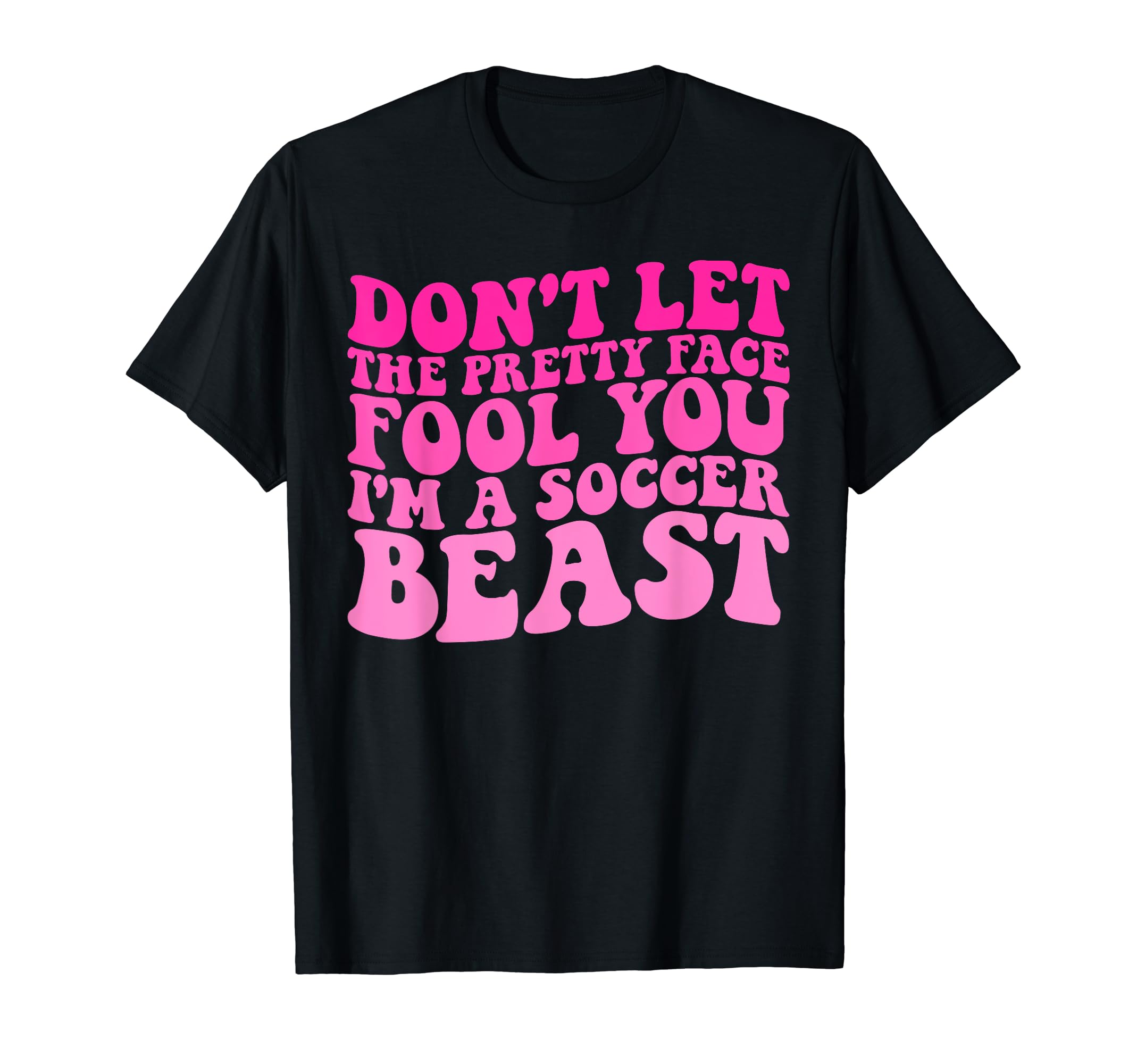 Dont Let Pretty Face Fool You Im T-Shirt - Minimalist Print Men Women