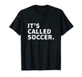 Its Called Soccer Funny Futbol T-Shirt - Minimalist Print for Adults