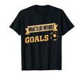 What Is Life Without Goals Soccer T-Shirt - Novelty Apparel Unisex