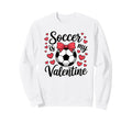Valentines Day Soccer Funny Sports Sweatshirt - Trendy Graphic Men Women