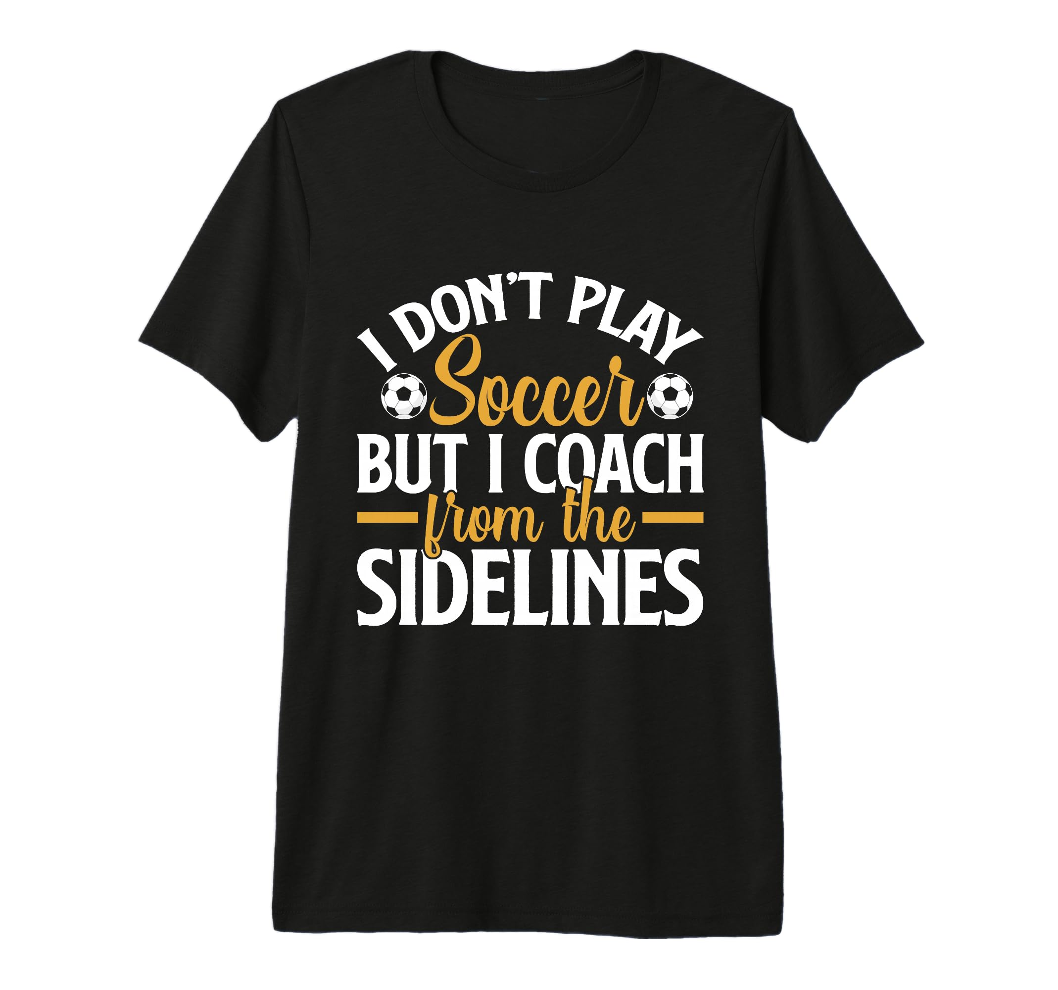 I Dont Play Soccer But I Coach From T-Shirt - Unique Graphic for Adults